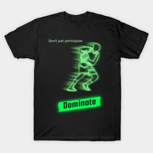 Don't just participate dominate T-Shirt